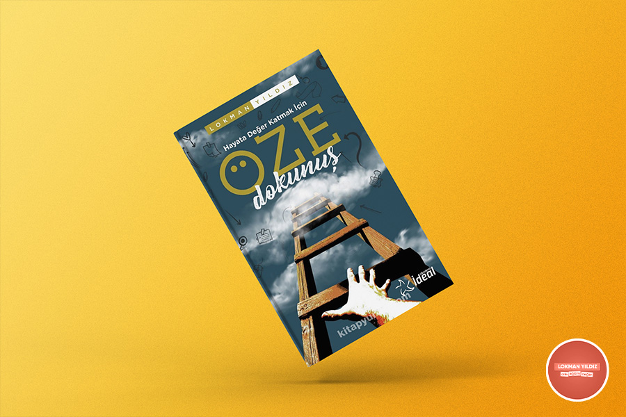 Lokman Yıldız - HAYATA DEĞER KATMAK İÇİN ÖZE DOKUNUŞ