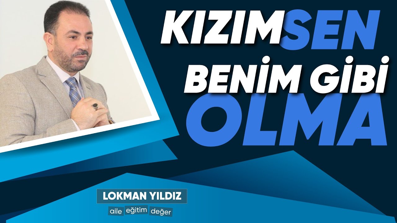 Lokman Yıldız - KIZIM SEN BENİM GİBİ OLMA!
